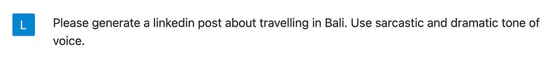 Prompt pro ChatGPT „Please generate a linkedin post about travelling in Bali. Use sarcastic and dramatic tone of voice.“